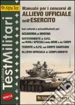 Manuale per i concorsi di allievo ufficiale nell'esercito. Teoria ed esercizi per i concorsi dell'Accademia di Modena, per sottotenente e tenente in SPE... libro