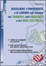 Scegliere l'università e il lavoro nel campo dell'ambiente, del turismo e dei beni culturali. I fattori da considerare per orientarsi... libro