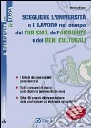 Scegliere l'università e il lavoro nel campo dell'ambiente, del turismo e dei beni culturali. I fattori da considerare per orientarsi... libro