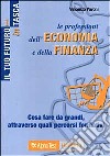 Le professioni dell'economia e della finanza. Cosa fare da grandi, attraverso quali percorsi formativi libro