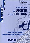 Le professioni del diritto e della politica. Cosa fare da grandi, attraverso quali percorsi formativi libro