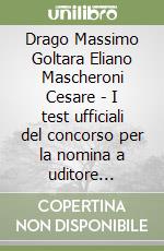 Drago Massimo Goltara Eliano Mascheroni Cesare - I test ufficiali del concorso per la nomina a uditore giudiziario. Eserciziario libro