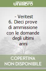  - Veritest 6. Dieci prove di ammissione con le domande degli ultimi anni libro