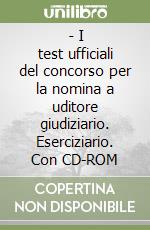  - I test ufficiali del concorso per la nomina a uditore giudiziario. Eserciziario. Con CD-ROM libro