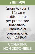 Sironi A. (cur.) - L'esame scritto e orale per promotore finanziario. Manuale di preparazione. Con CD-ROM libro