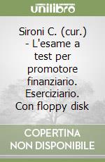 Sironi C. (cur.) - L'esame a test per promotore finanziario. Eserciziario. Con floppy disk libro