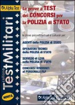 Le prove a test dei concorsi per la polizia di Stato. Le prove psicoattitudinali e culturali per: agenti della polizia di Stato, operatori tecnici... libro