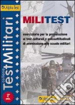 Militest. Eserciziario per la preparazione ai test culturali e psicoattitudinali di ammissione alle scuole militari libro