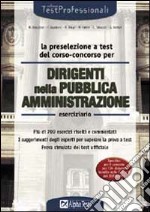 La preselezione a test del corso-concorso per dirigenti della Pubblica Amministrazione. Eserciziario libro