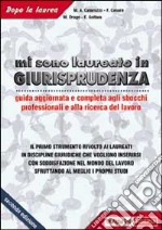 Mi sono laureato in giurisprudenza. Guida aggiornata agli sbocchi professionali e alla ricerca del lavoro libro