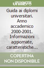 Guida ai diplomi universitari. Anno accademico 2000-2001. Informazioni aggiornate, caratteristiche e sbocchi professionali di tutte le lauree brevi libro