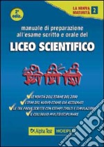 Manuale di preparazione all'esame scritto e orale del Liceo scientifico libro