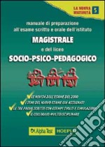 Manuale di preparazione all'esame scritto e orale degli Ist. Magistrali e del Liceo psico-socio-pedagogico libro