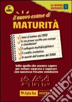 Il nuovo esame di maturità. Tutto quello che occorre sapere per evitare sorprese e superare con successo l'esame conclusivo libro