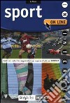 Sport on line. Indirizzi, curiosità, segnalazioni per saperne di più con Internet libro