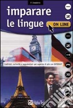 Imparare le lingue on line. Indirizzi, curiosità, segnalazioni per saperne di più con Internet libro