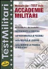 Manuale per i test delle accademie militari. Per l'ammissione alle Accademie dell'esercito di Modena, dell'Accademia aeronautica di Pozzuoli... libro