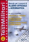 Manuale per i concorsi di allievo ufficiale in aeronautica libro