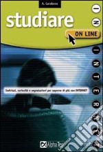 Studiare on line. Indirizzi, curiosità, segnalazioni per saperne di più con Internet libro