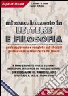 Mi sono laureato in lettere e filosofia. Guida aggiornata e completa agli sbocchi professionali e alla ricerca del lavoro... libro