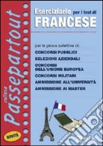 Eserciziario per i test di francese. Per le prove selettive di: concorsi pubblici, selezioni aziendali, concorsi dell'Unione Europea, concorsi militari... libro