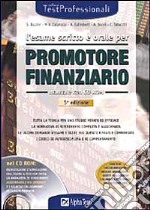 L'esame scritto e orale per promotore finanziario. Tutta la teoria per uno studio mirato ed efficace. La normativa di riferimento completa... Con CD-ROM libro