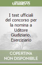 I test ufficiali del concorso per la nomina a Uditore Giudiziario. Eserciziario libro