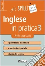 Inglese in pratica. Vol. 3: Livello avanzato libro