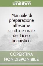 Manuale di preparazione all'esame scritto e orale del Liceo linguistico libro