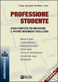 Professione studente. Guida completa per migliorare il proprio rendimento negli studi libro