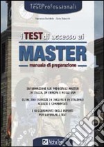 I test di accesso ai master. Manuale di preparazione. Informazioni sui principali master in Italia, in Europa e negli Usa. Oltre 300 esercizi... libro