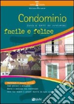 Condominio facile e felice. Guida ai diritti di condominio libro