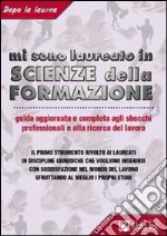 Mi sono laureato in scienze della formazione. Guida aggiornata e completa agli sbocchi professionali e alla ricerca del lavoro libro