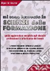 Mi sono laureato in scienze della formazione. Guida aggiornata e completa agli sbocchi professionali e alla ricerca del lavoro libro