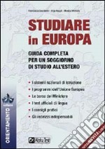 Studiare in Europa. Guida completa per un soggiorno di studio all'estero libro