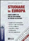 Studiare in Europa. Guida completa per un soggiorno di studio all'estero libro