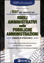 I test dei concorsi per i ruoli amministrativi nelle pubbliche amministrazioni libro