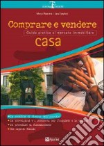 Comprare e vendere casa. Guida pratica al mercato immobiliare libro