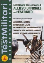 Eserciziario per i concorsi di Allievo Ufficiale nell'Esercito. Test culturali e psicoattitudinali per l'Accademia di Modena... libro