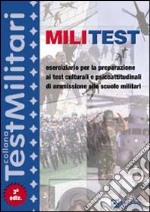 Militest. Eserciziario per la preparazione dei test culturali e psicoattitudinali di ammissione alle scuole militari libro