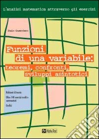 Funzioni di una variabile: teoremi, confronti, sviluppi asintotici libro
