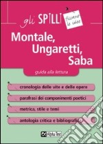 Montale, Ungaretti, Saba. Guida alla lettura libro