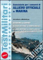 Eserciziario per i concorsi di allievo ufficiale in marina. Test culturali e attitudinali per: Accademia di Livorno, allievo ufficiale di complemento... libro