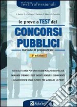 Le prove a test dei concorsi pubblici. Manuale di preparazione. Tutta la teoria per uno studio mirato ed efficace. Domande d'esame e test inediti risolti... libro