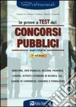 Le prove a test dei concorsi pubblici. Eserciziario. Ministeri, enti pubblici, Regioni, Province, comuni, istituti superiori di ricerca, Asl, Camere di commercio... libro