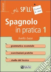 Spagnolo in pratica. Vol. 1: Livello base