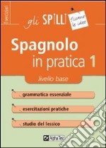 Spagnolo in pratica. Vol. 1: Livello base libro