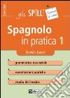 Spagnolo in pratica. Vol. 1: Livello base libro di Alviani Annalee