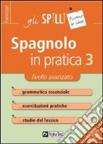 Spagnolo in pratica. Vol. 3: Livello avanzato libro