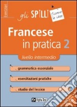 Francese in pratica. Vol. 2: Livello intermedio libro